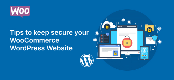 Tips to keep secure your WooCommerce WordPress Website