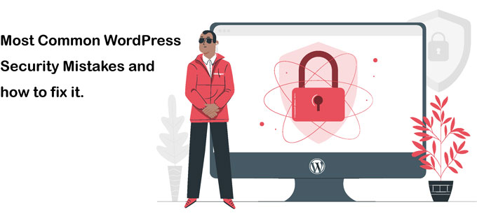 Most Common Wordpress Security Mistakes And How To Fix It